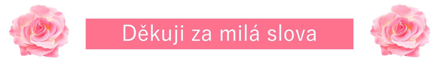 Děkuji za milá slova
